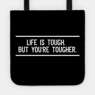 Life is tough. But you're tougher Tote