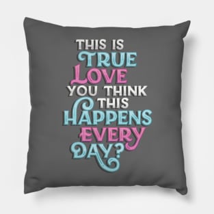 True Love Happens Every Day Pillow