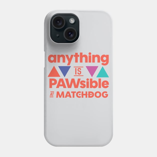 Anything is PAWsible Phone Case by matchdogrescue