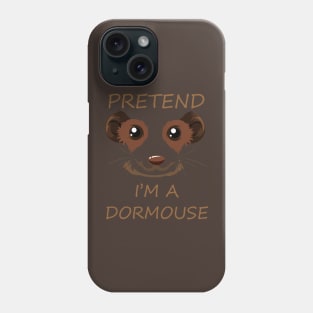 Pretend I'm a Dormouse - Cute Halloween Costume Phone Case