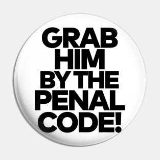 Grab Him By The Penal Code! Pin