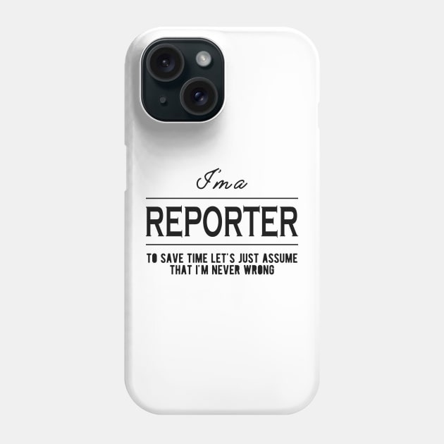 Reporter - Let's assume that I'm never wrong Phone Case by KC Happy Shop