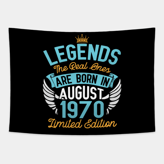 Legends The Real Ones Are Born In August 1970 Limited Edition Happy Birthday 50 Years Old To Me You Tapestry by bakhanh123