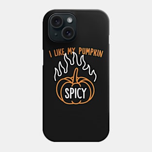 I Like My Pumpkin Spicy Phone Case