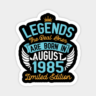 Legends The Real Ones Are Born In August 1985 Limited Edition Happy Birthday 35 Years Old To Me You Magnet