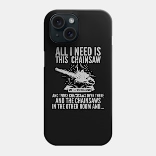 All I Need Is This Chainsaws Phone Case