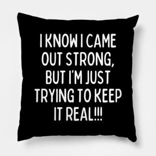 Be honest. Keep it real! Pillow