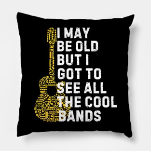 I May Be Old But I Got To See All The Cool Bands Pillow