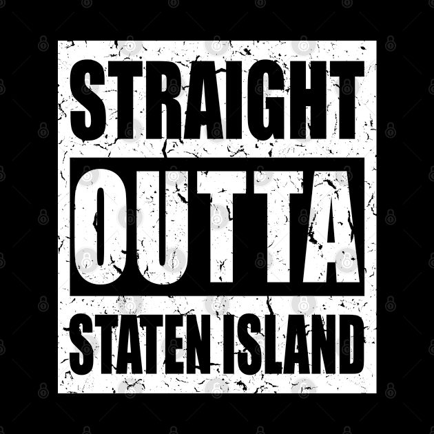 Straight Outta Staten Island - Town In New York, USA Pride, Distressed Text, Souvenir, Traveling Gift For Men, Women & Kids by Art Like Wow Designs