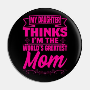 My Daughter thinks i'm the world's greatest mom Pin