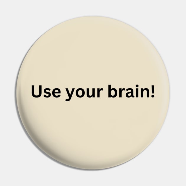 Use your brain Pin by InspirationalDesign