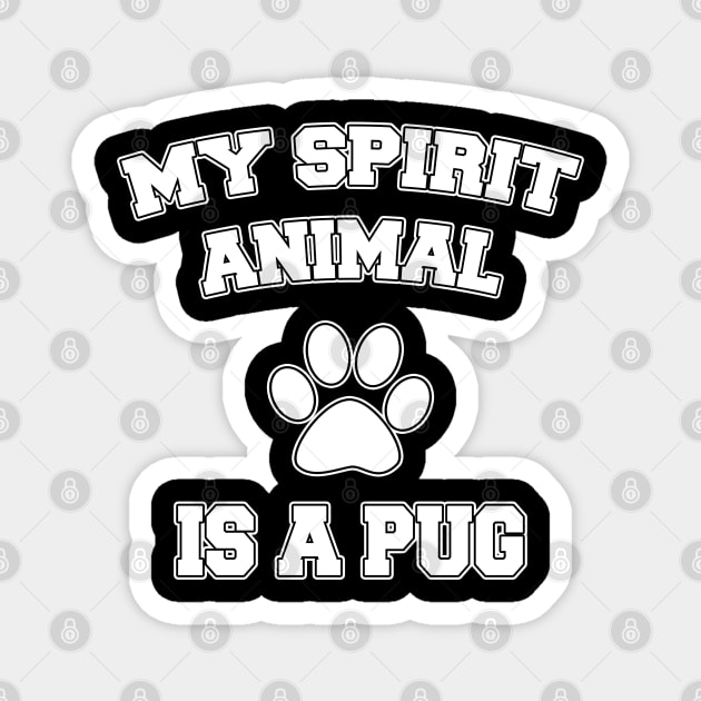 My Spirit Animal Is A Pug Magnet by LunaMay