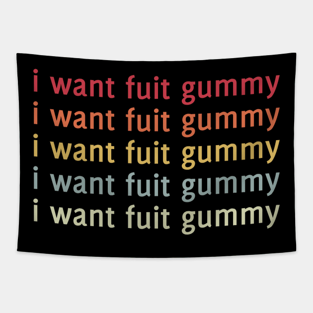 I Want Fuit Gummy Tapestry by ChapDemo