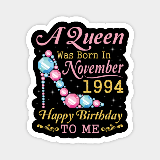 A Queen Was Born In November 1994 Happy Birthday 26 Years Old To Me Nana Mother Aunt Sister Daughter Happy Birthday 26 Years Born In Nov 199 Magnet Teepublic