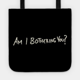 Am I Bothering You? Tote