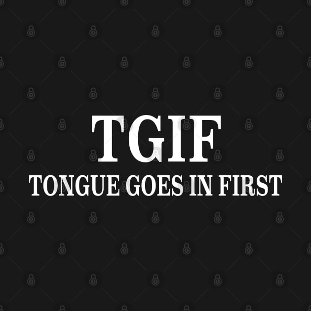 TGIF Tongue Goes First Funny saying Parody Joke by Drawings Star