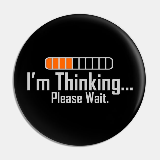 I am Thinking Please Wait Pin by JB's Design Store