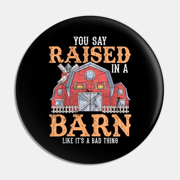 You Say Raised In A Barn Like It's A Bad Thing Pin by theperfectpresents