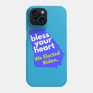 Bless Your Heart, Georgia! We Elected Biden! Phone Case