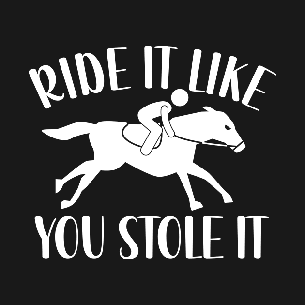 Ride It Like You Stole It by maxcode