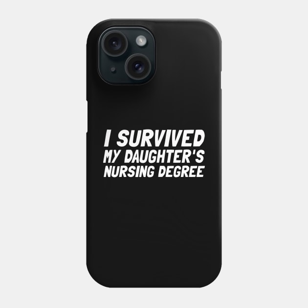 I Survived My Daughter's Nursing Degree Phone Case by Microart