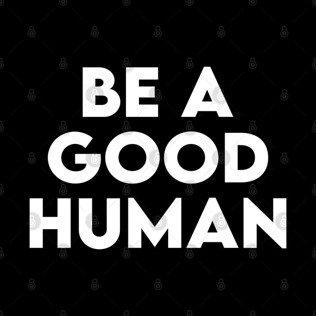 be a good human by Elhisodesigns