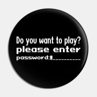 Do you want to play? Please enter password Pin