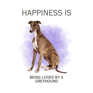 HAPPINESS IS BEING LOVED BY A GREYHOUND T-Shirt