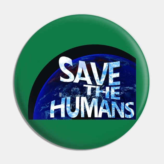 Save the Humans Pin by Aurora X