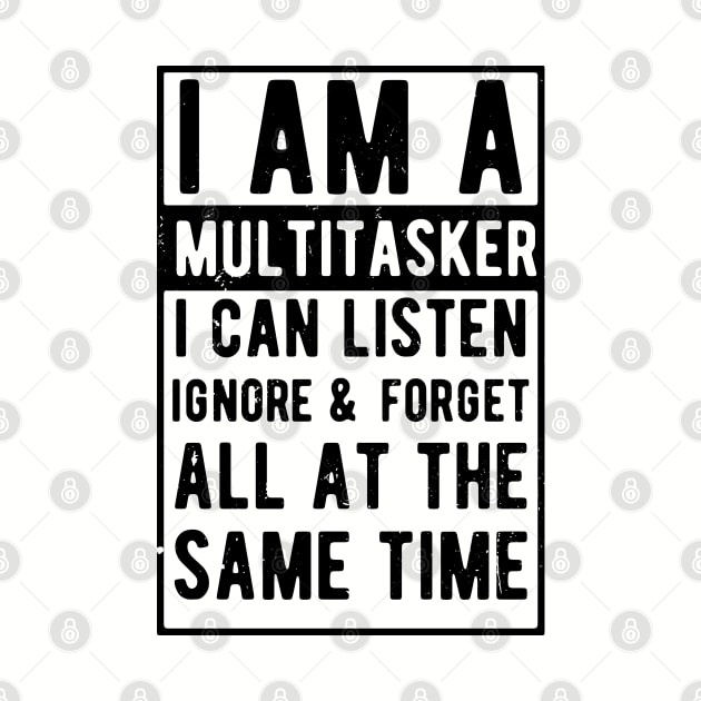 i am a multitasker i can listen ignore & forget all at the same time by Gaming champion