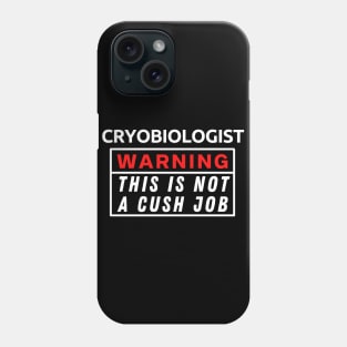 Cryobiologist Warning This Is Not A Cush Job Phone Case