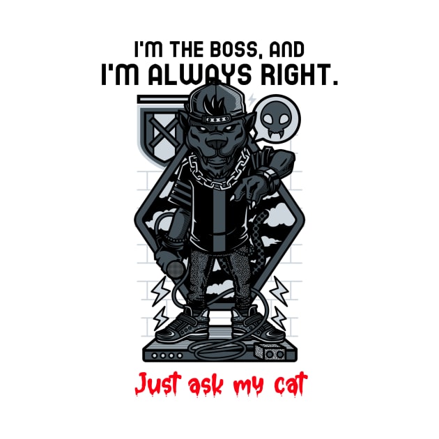 I'm the boss, and I'm always right. Just ask my cat by Occupational Threads