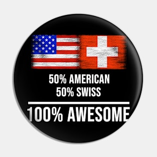 50% American 50% Swiss 100% Awesome - Gift for Swiss Heritage From Switzerland Pin