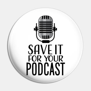 Save It For Your Podcast Pin