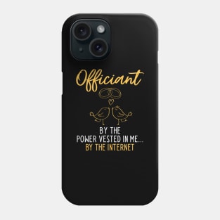 Officiant By The Power Vested In Me... By The Internet Phone Case