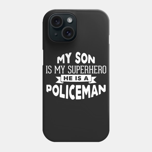 My Son is My Superhero, He is a Policeman Phone Case by ThreadsMonkey