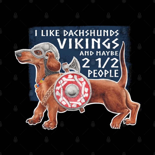 I like Vikings and Dachshunds and Maybe 2 1/2 People by Artwork by Jayde Hilliard