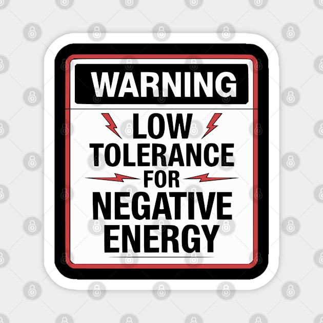 Warning Low Tolerance for Negative Energy Magnet by UrbanLifeApparel