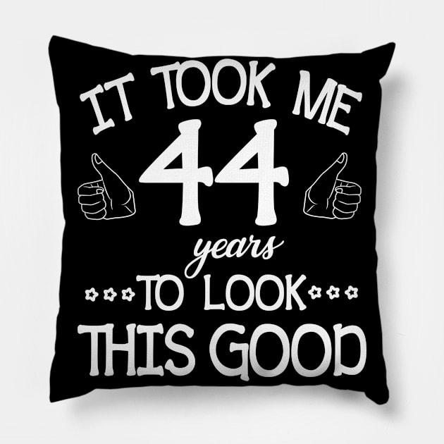 It Took Me 44 Years To Look This Good Happy Birthday To Me You Dad Mom Son Daughter Was Born In 1976 Pillow by bakhanh123