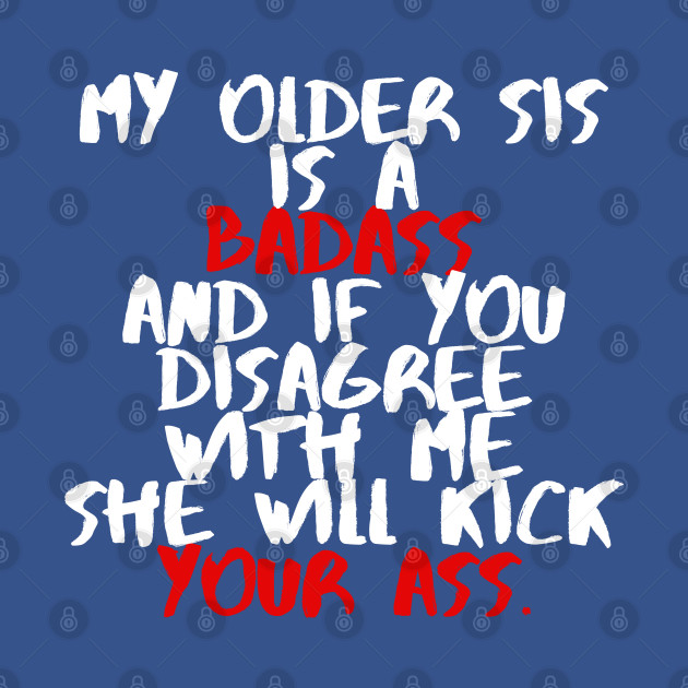 Discover My older sis is a badass - Sister - T-Shirt