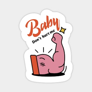 Baby Don't Hurt Me Magnet