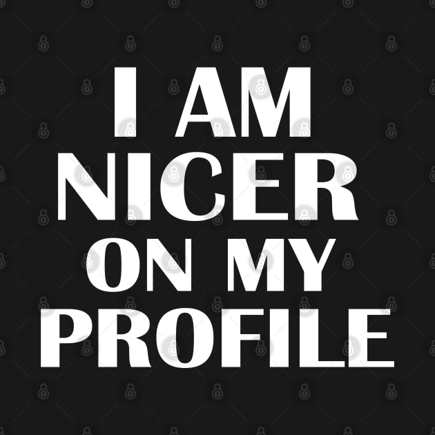 I Am Nicer On My Profile by KinkPigs