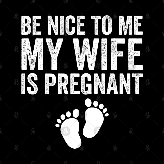 Be Nice To Me My Wife Is Pregnant by DragonTees