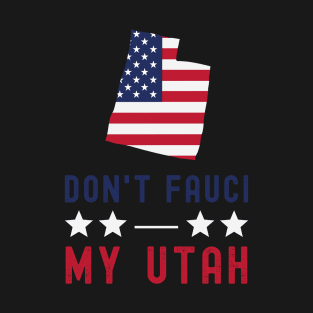 Don't Fauci My Utah USA Flag American Patriot Funny T-Shirt