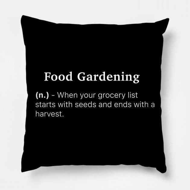 Definition of Food Gardening (n.) - When your grocery list starts with seeds and ends with a harvest. Pillow by MinimalTogs