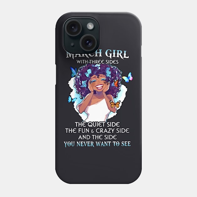 March Girl With Three Sides The Quiet Side The Fun Crazy Side And The Side You Never Want To See Sister Birthday Phone Case by colum