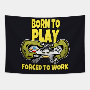 Born to play and forced to Work Tapestry