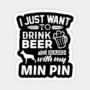 Min Pin Shirt I Just Want To Drink Beer Funny Min Pin Dog Magnet