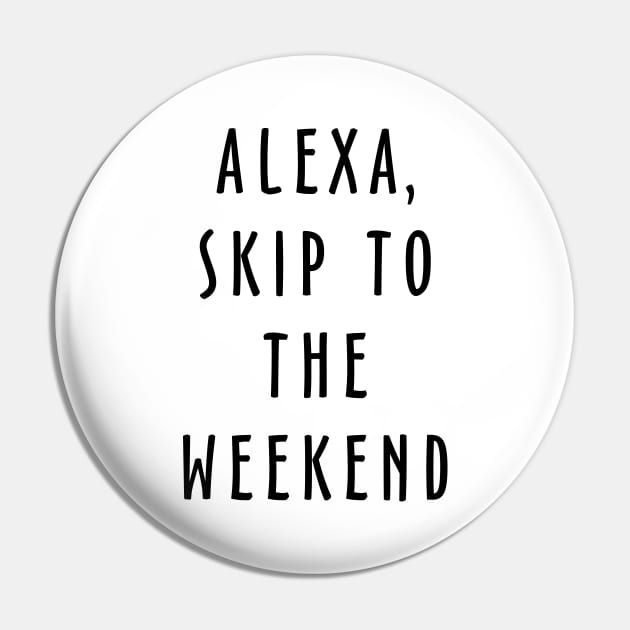 Alexa Skip To The Weekend Pin by Fusion Designs