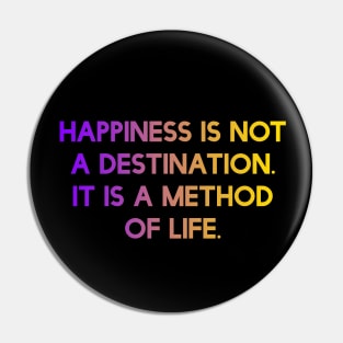 Happiness is not a destination. It is a method of life. Pin